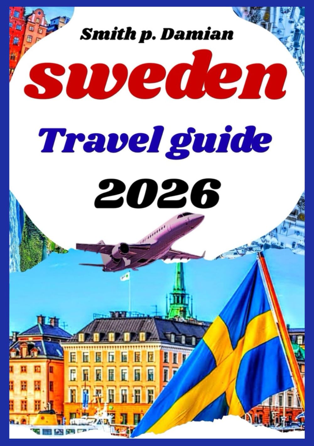 Sweden travel guide 2026: Insider Tips on Cities, Nature, itinerary, and Hidden Places Beyond Tourist Spots