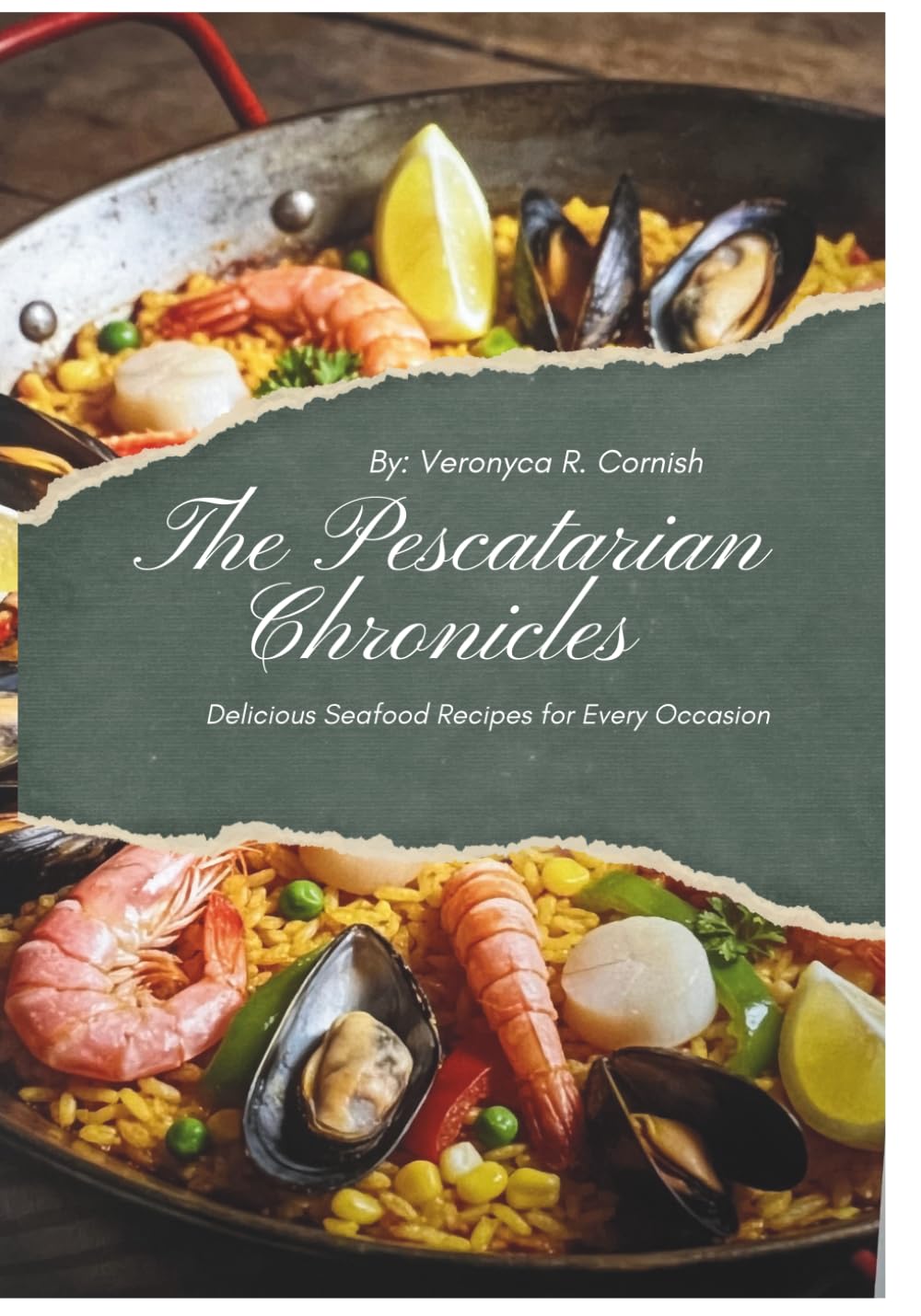 THE PESCATARIAN CHRONICLES COOKBOOK: Delicious Seafood Recipes for Every Occasion