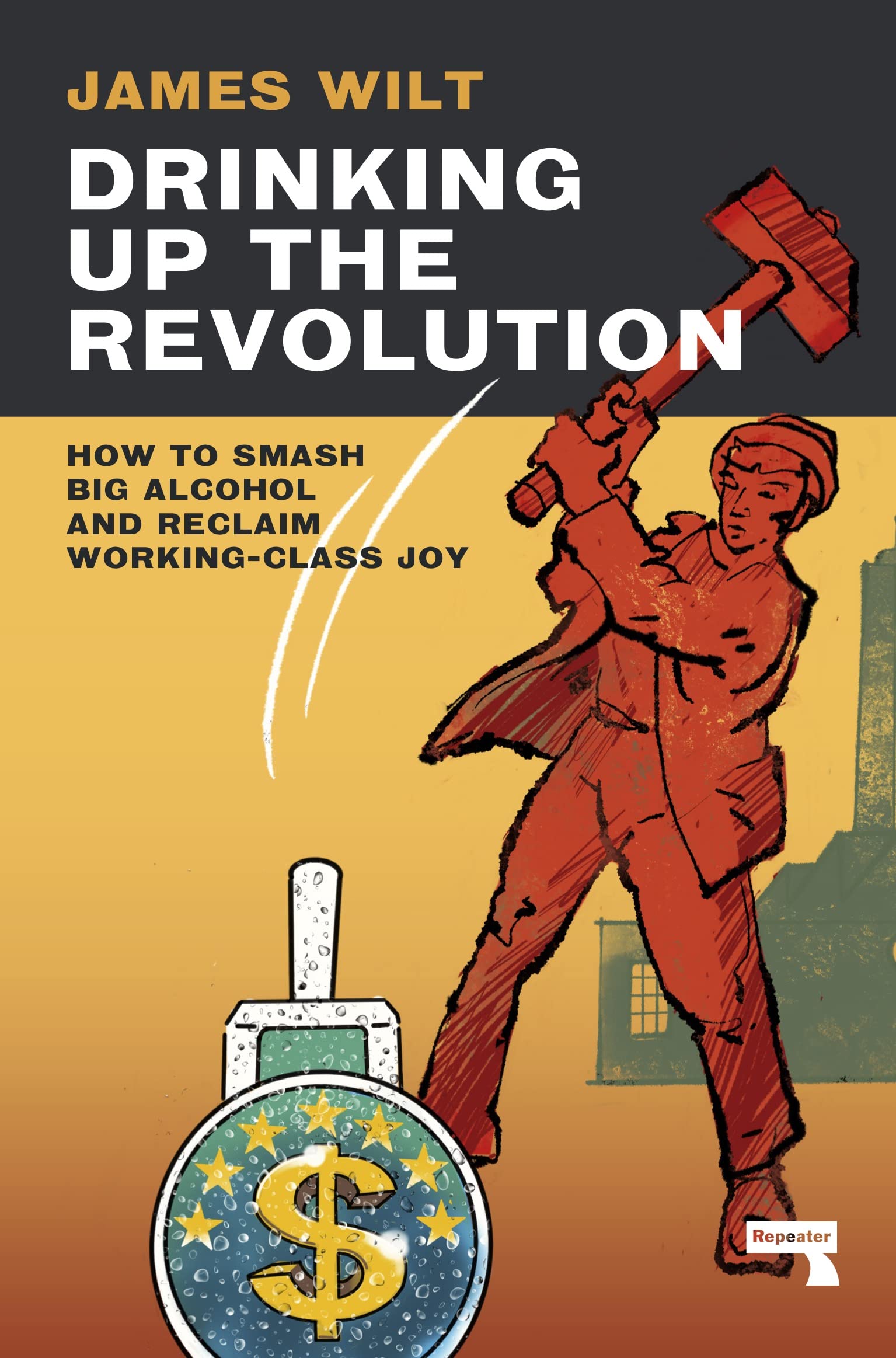 Drinking Up the Revolution by James Wilt - 9781913462765