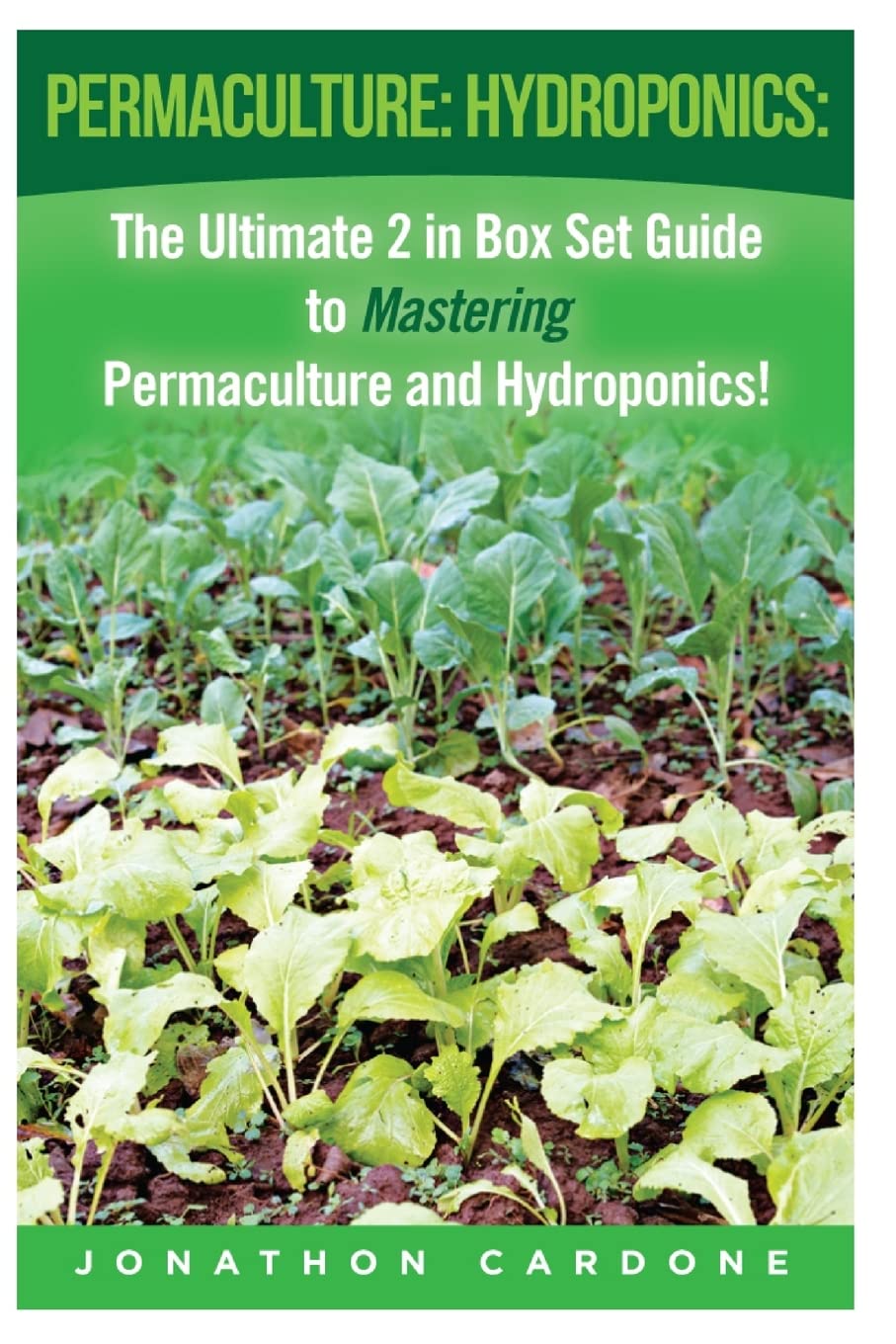 Permaculture: Hydroponics:: The Ultimate 2 in Box Set Guide to Mastering Permaculture and Hydroponics for Beginners! (Permaculture for Beginners - ... - Vegetable Gardening - Gardening Design)