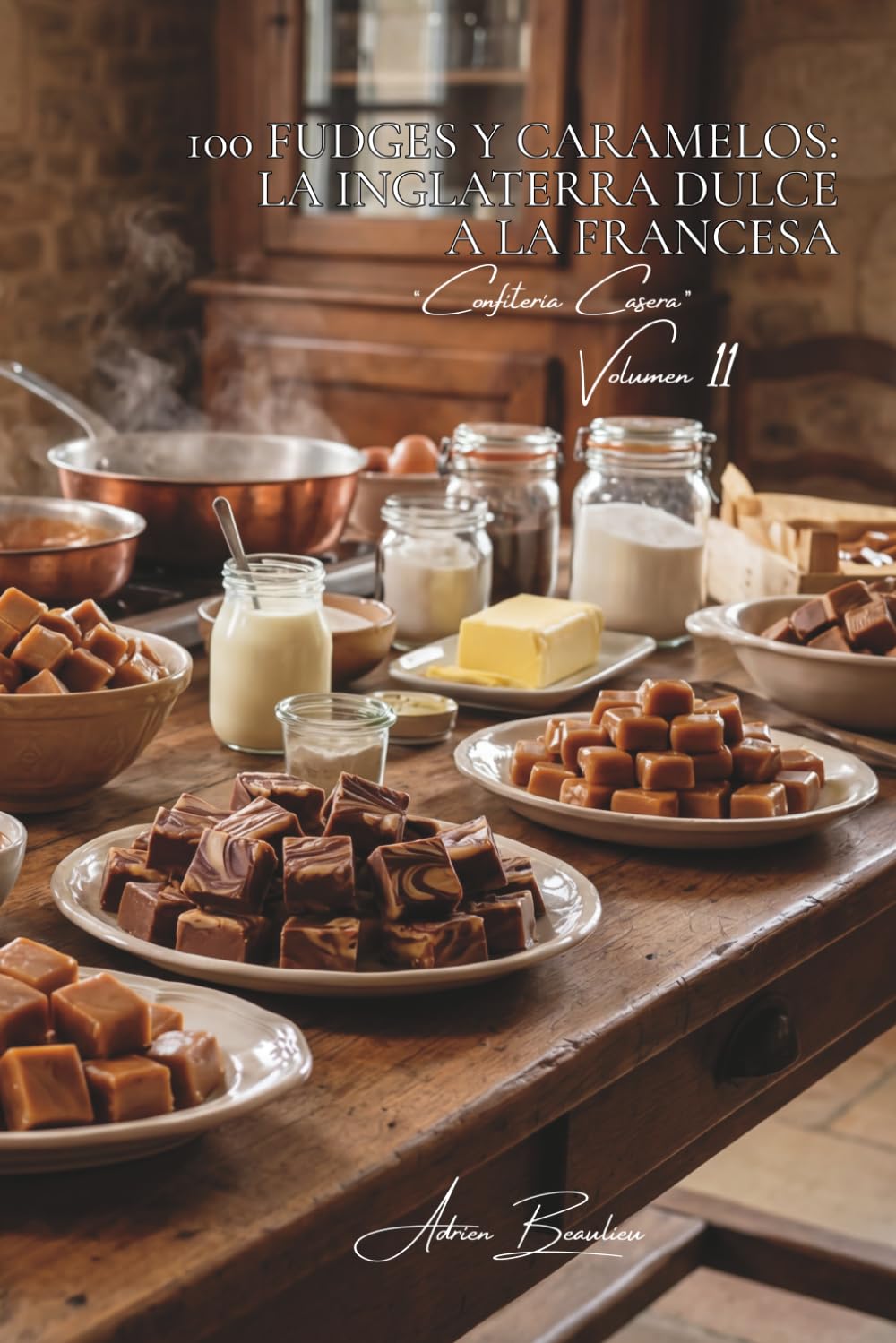100 fudges y caramelos: la Inglaterra dulce a la francesa: Cocciones precisas, texturas perfectas, la confitería dominada (SERIE CHOCOLATE (18 libros) - Subserie “Confitería Casera” (5 libros))