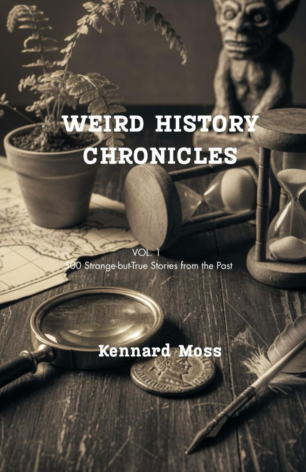 Weird History Chronicles: Vol. 1 500 Strange-but-True Stories from the Past