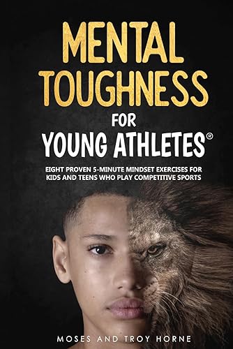 Mental Toughness For Young Athletes: Eight Proven 5-Minute Mindset Exercises