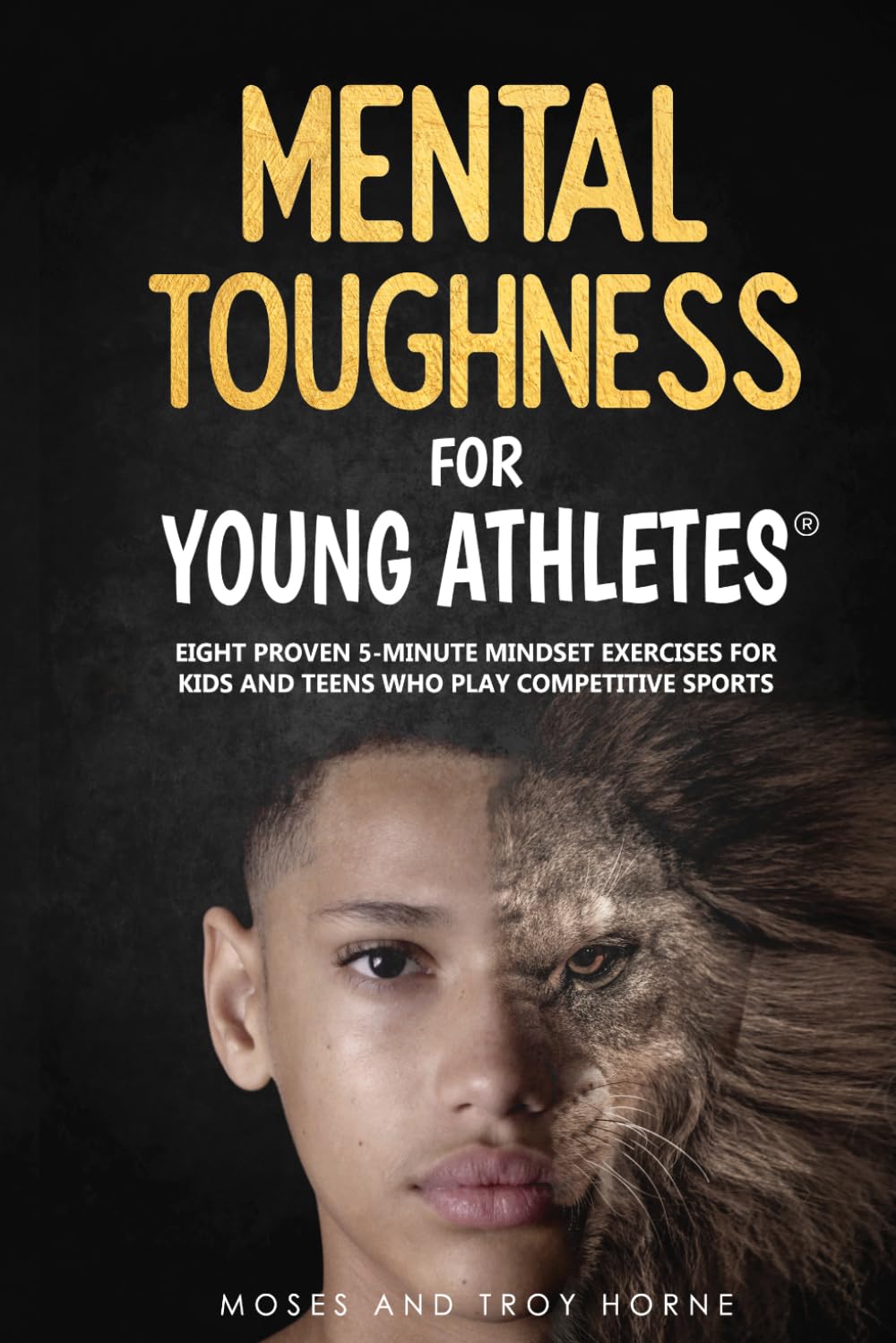 Mental Toughness For Young Athletes: Eight Proven 5-Minute Mindset Exercises For Kids And Teens Who Play Competitive Sports - 1