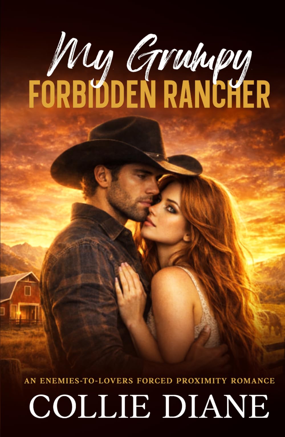 My Grumpy Forbidden Rancher: An Enemies-To-Lovers Forced Proximity Romance