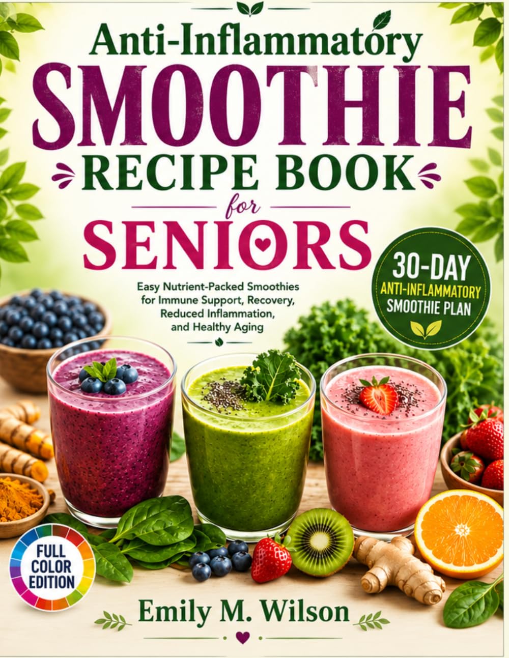 Anti-Inflammatory Smoothie Recipe Book for Seniors: Easy Nutrient-Packed Smoothies for Immune Support, Recovery, Reduced Inflammation, and Healthy Aging