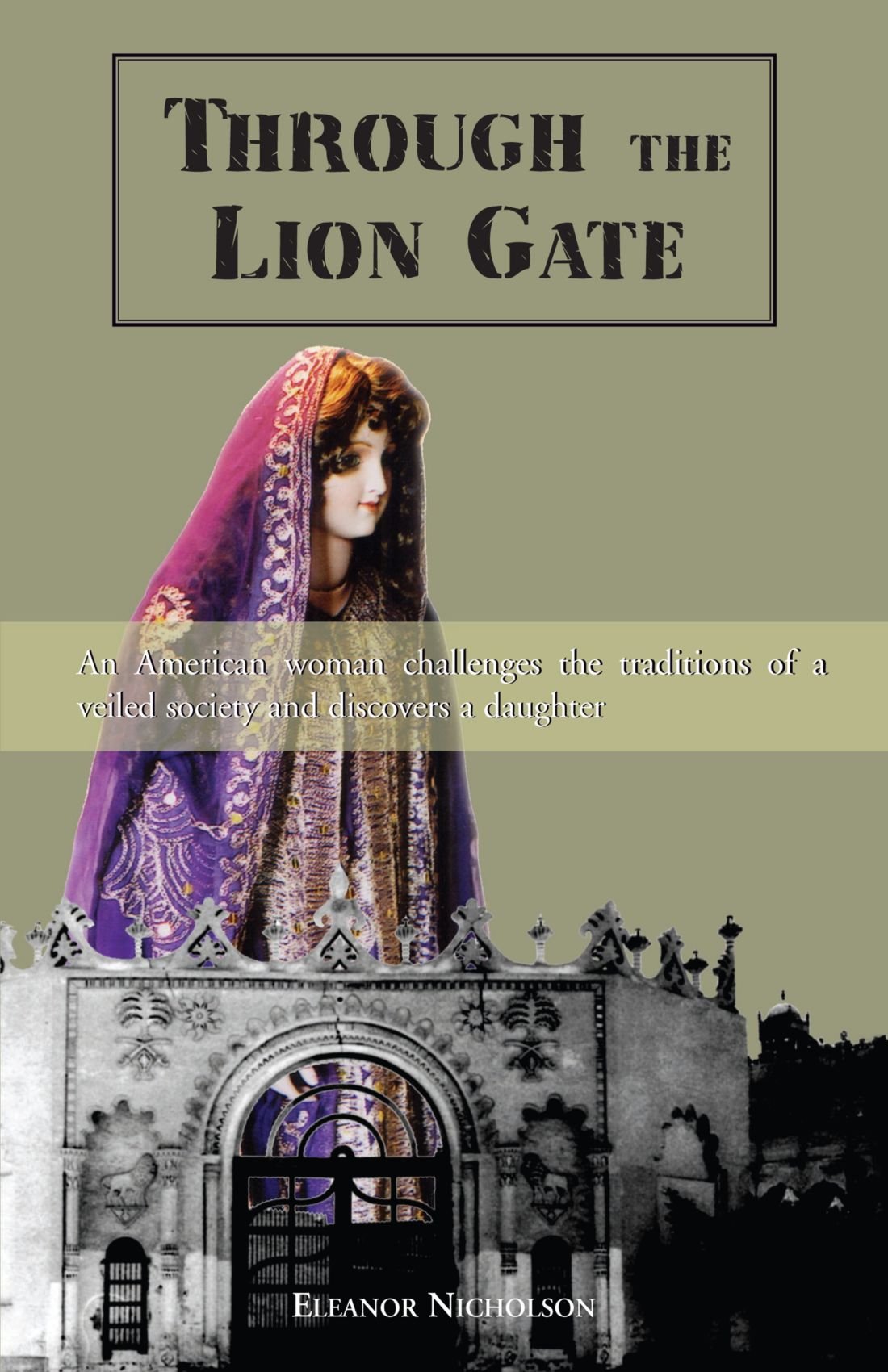 Through the Lion Gate: An American woman challenges the traditions of a veiled society and discovers a daughter