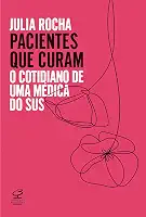 Pacientes que curam: O cotidiano de uma médica do SUS