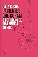 Pacientes que curam: O cotidiano de uma médica do SUS