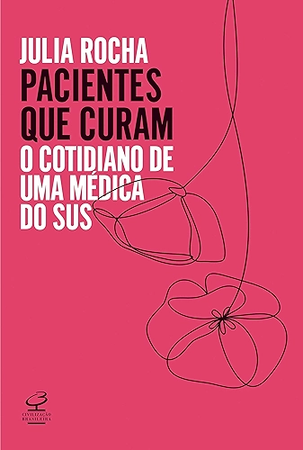 Pacientes que curam: O cotidiano de uma médica do SUS