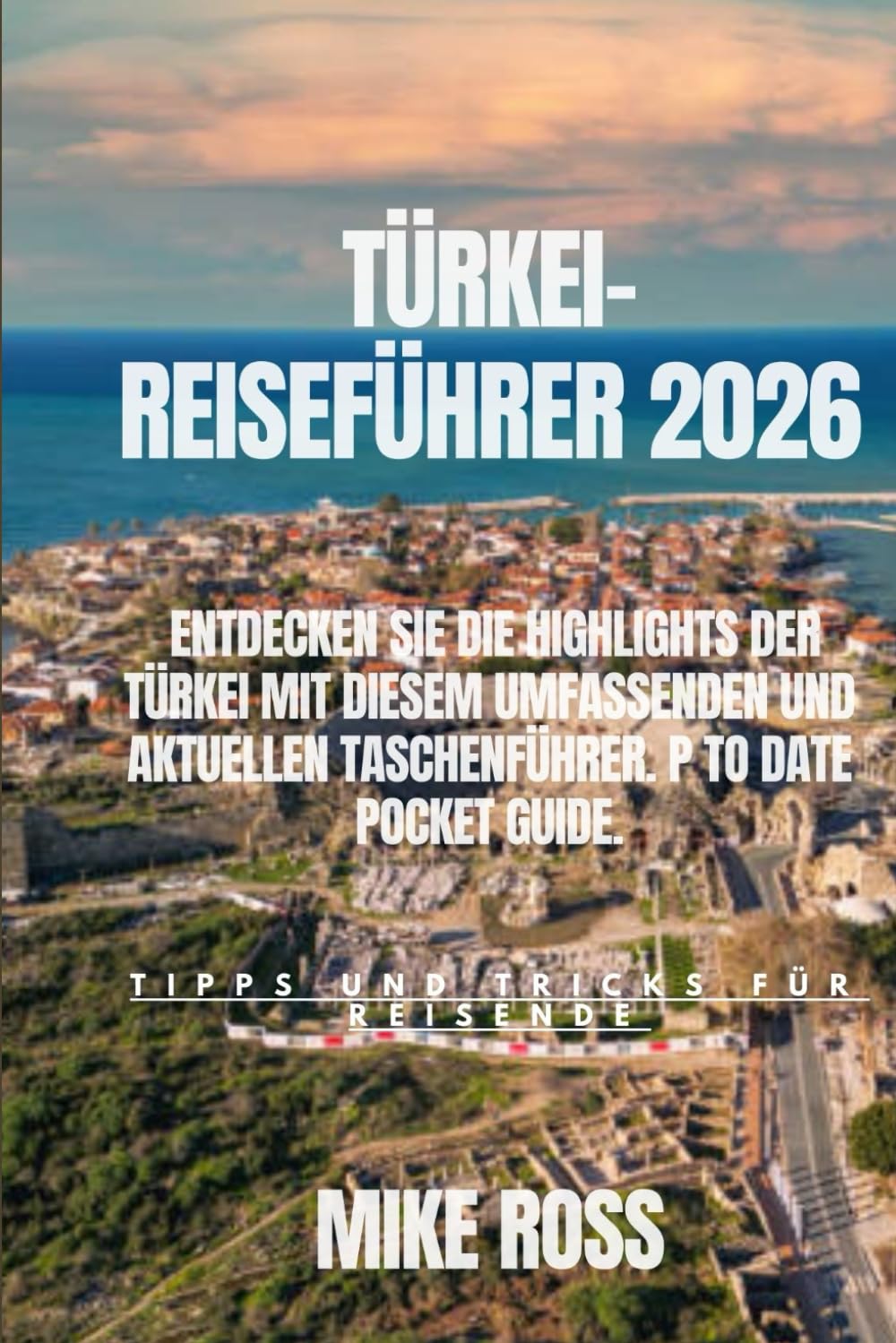 TÜRKEI-REISEFÜHRER 2026: Entdecken Sie die Highlights der Türkei mit diesem umfassenden und aktuellen Taschenführer.