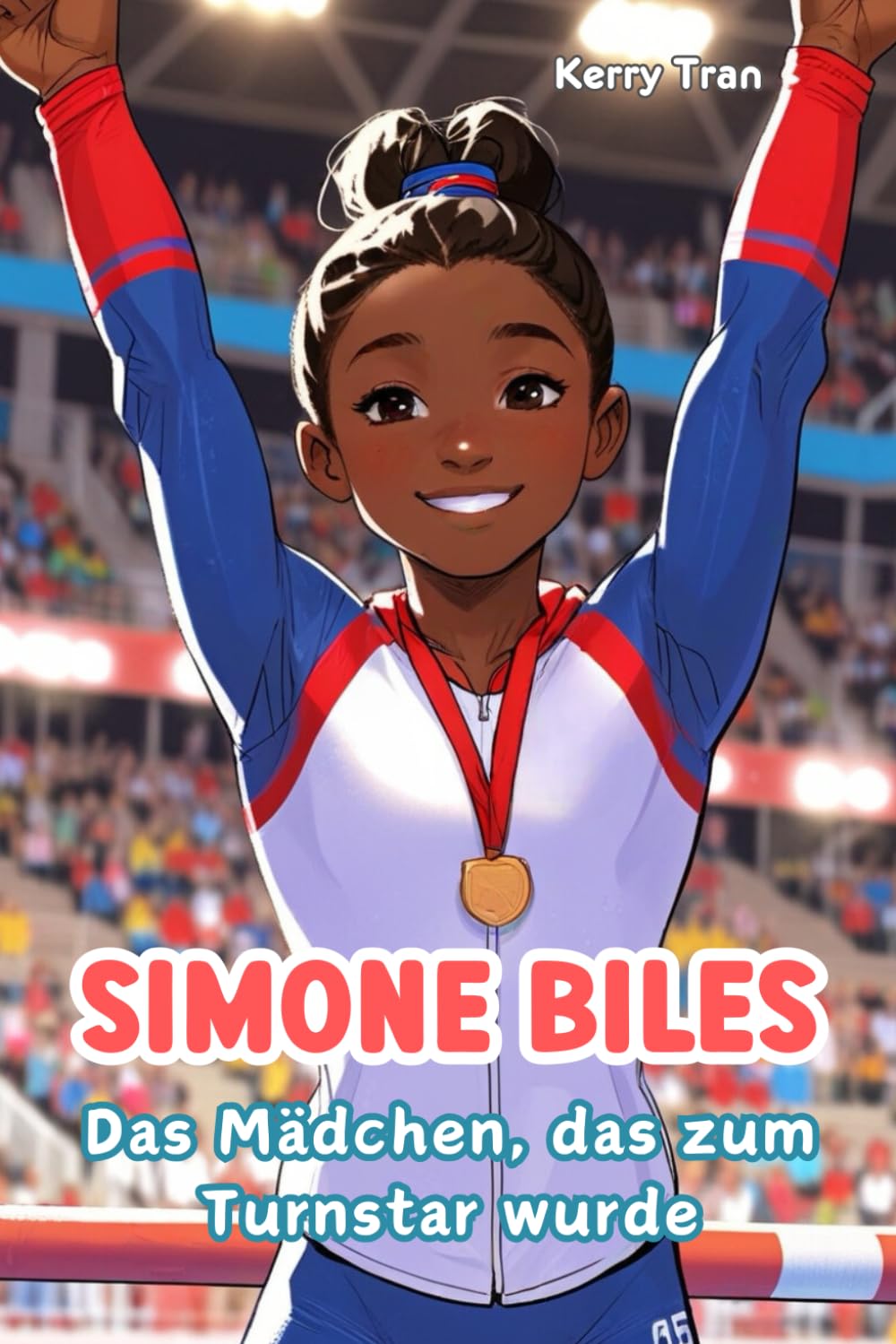 Simone Biles: Das Mädchen, das zum Turnstar wurde: Inspirierendes Kinderbuch über die Turnlegende (Biografien für Kinder)