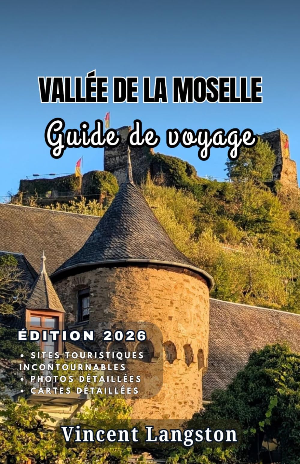 VALLÉE DE LA MOSELLE Guide de voyage 2026: Explorez les rivières sinueuses de la Moselle, ses châteaux médiévaux et ses vignobles de renommée mondiale lors de voyages pittoresques inoubliables.