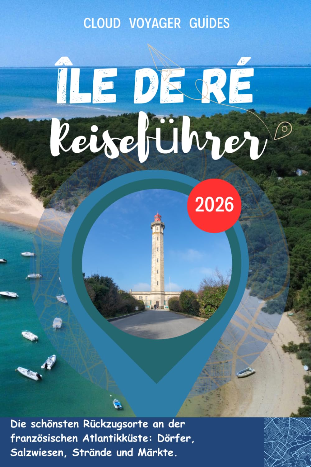 Île de Ré Reiseführer 2026: Die schönsten Rückzugsorte an der französischen Atlantikküste: Dörfer, Salzwiesen, Strände und Märkte.