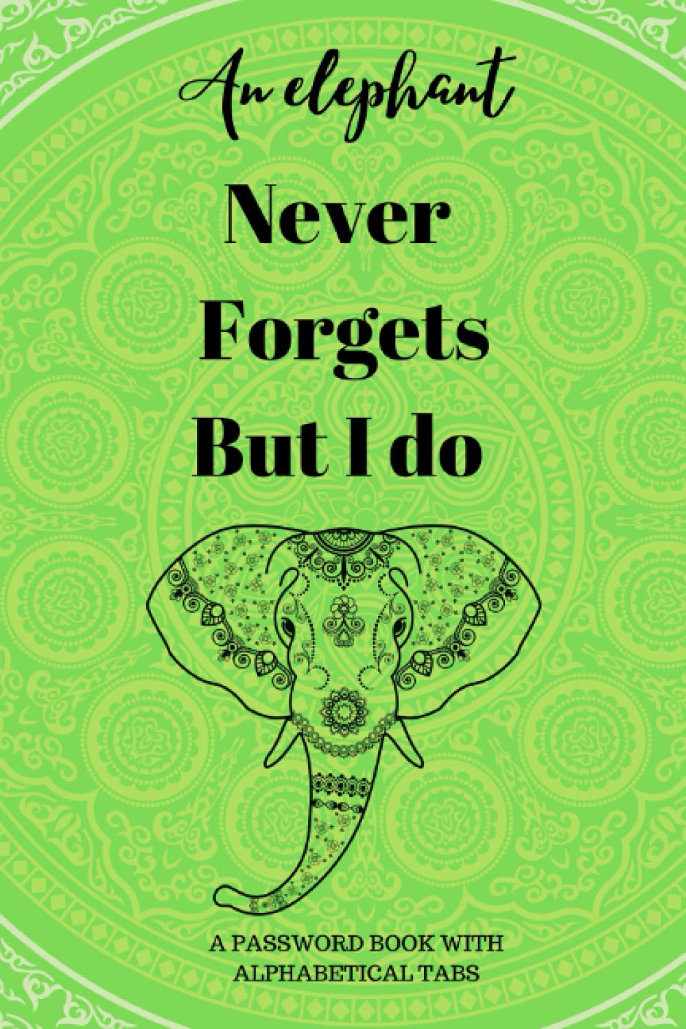 An elephant never forgets but i do: Password book with alphabetical tabs, | Never Forget Your Passwords Again!