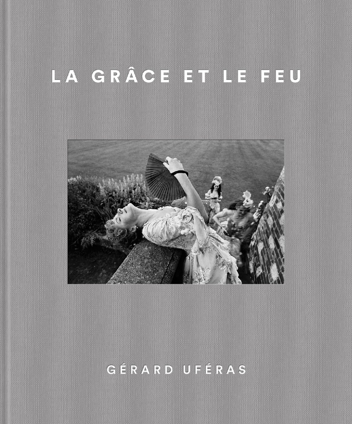 Gérard Uféras La Grâce et le Feu l'émotion pure de la danse en images