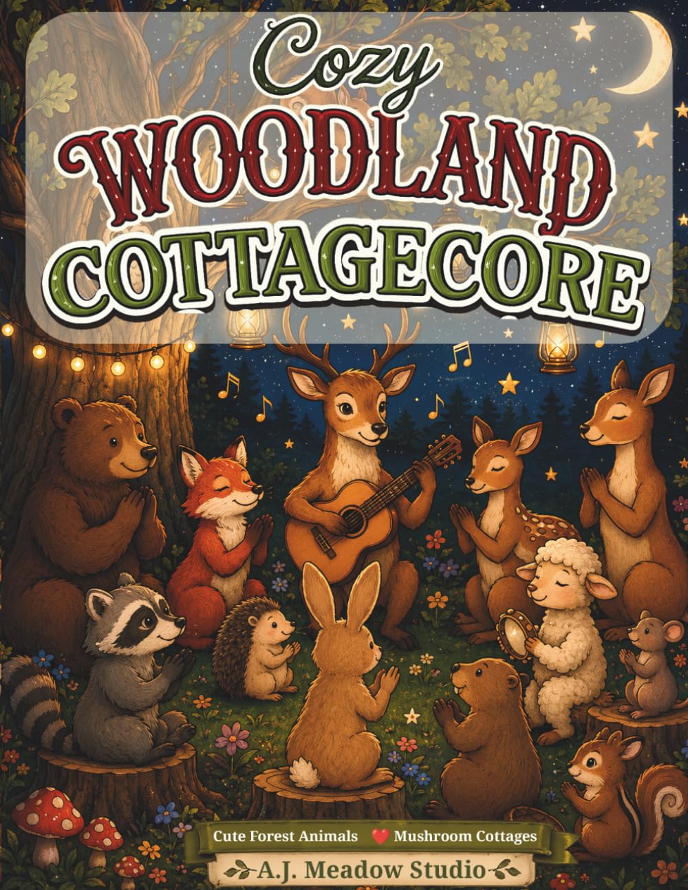 Cozy Woodland Cottagecore Coloring Book: Cute Forest Animals, Mushroom Cottages & Relaxing Nature Scenes for Adults and Teens