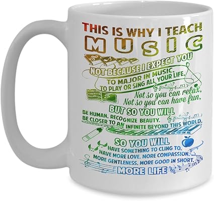 Amazon Com Music Teacher Coffee Mug This Is Why I Teach Music You Will Have More Love Compassion Gentleness Home Kitchen