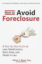 How to Avoid Foreclosure: A Step-by-Step Guide to Loan Modifications, Short Sales, and Deeds in Lieu: A handbook for realtors, attorneys, and homeowners