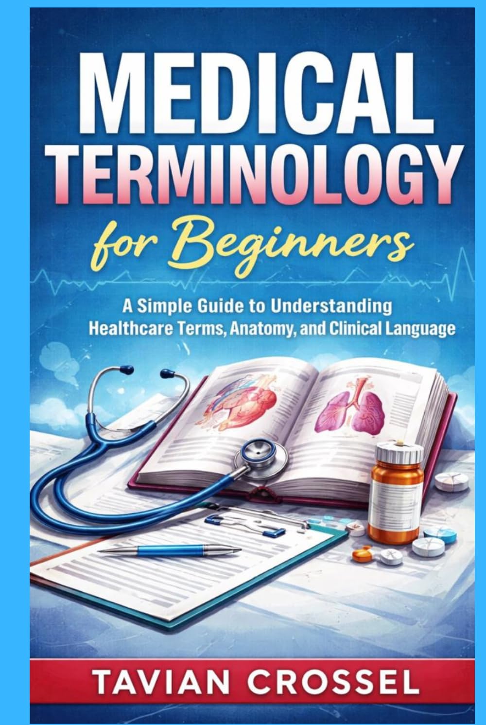 Medical Terminology for Beginners: A Simple Guide to Understanding Healthcare Terms, Anatomy, and Clinical Language