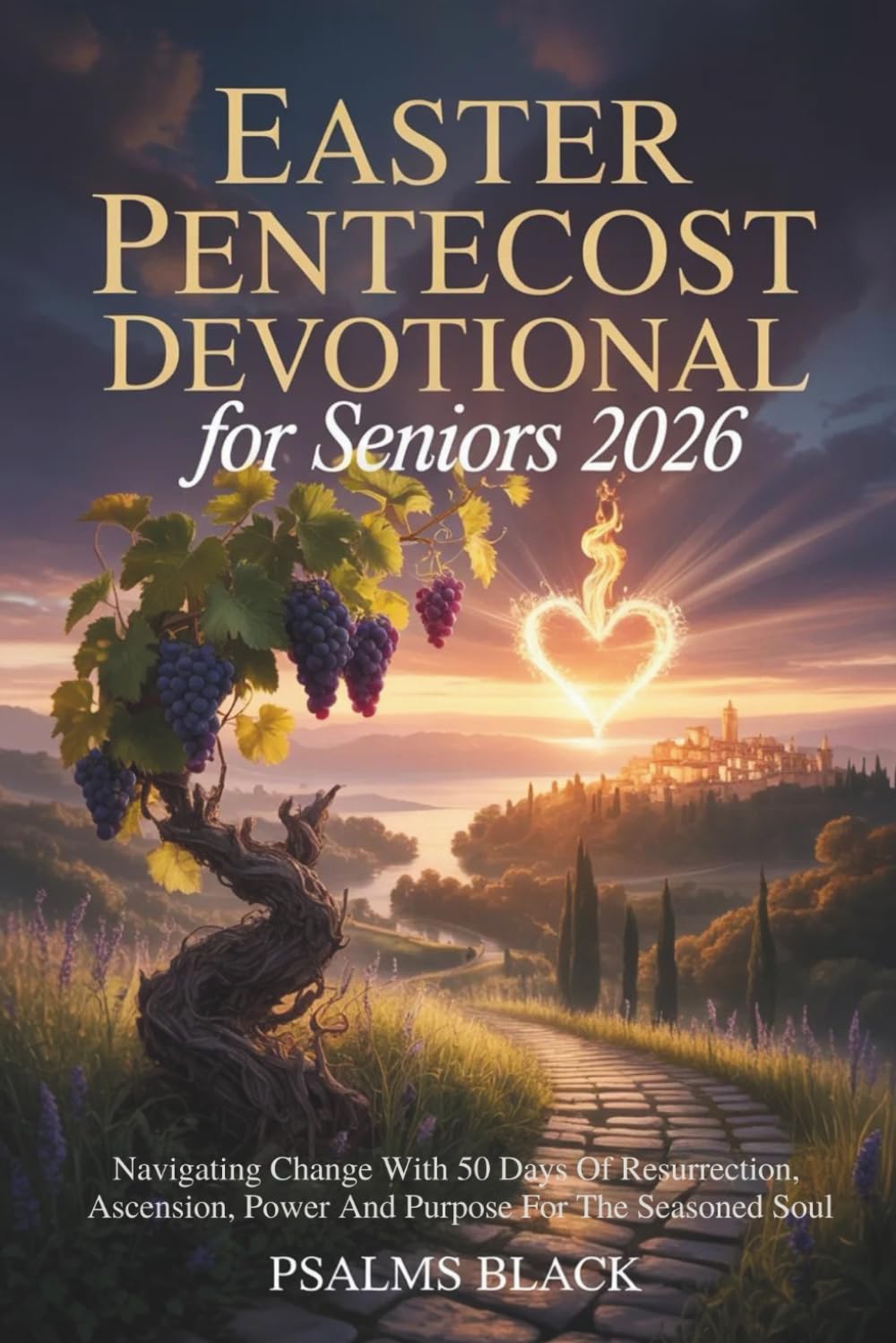 Easter Pentecost Devotional For Seniors 2026: Navigating Change With 50 Days Of Resurrection, Ascension, Power And Purpose For The Seasoned Soul