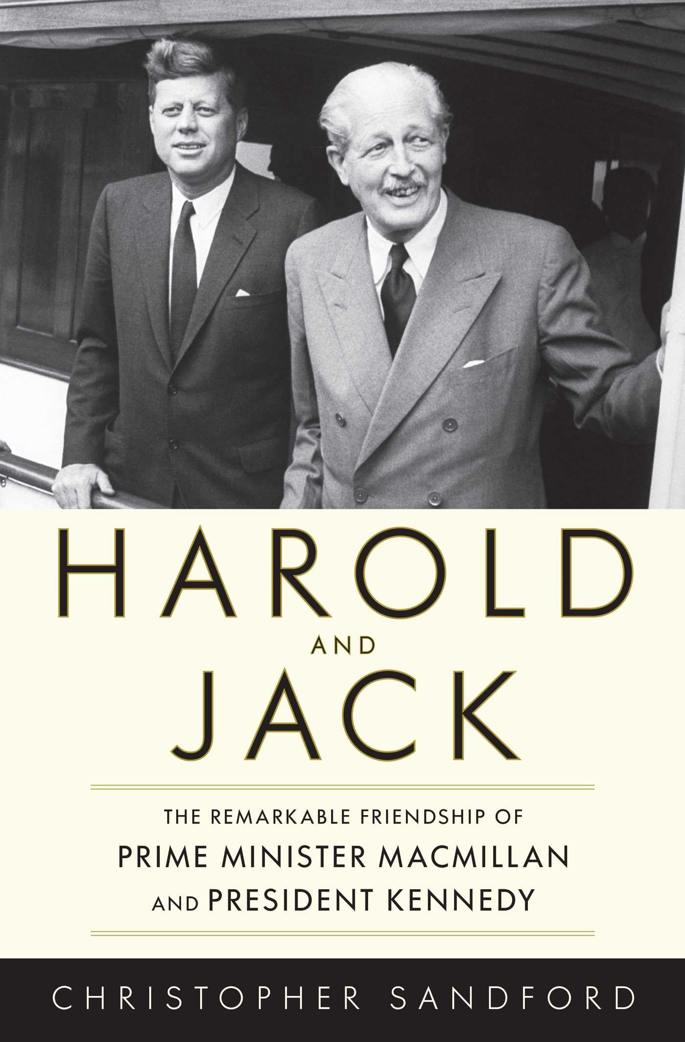 Harold and Jack: The Remarkable Friendship of Prime Minister Macmillan and President Kennedy