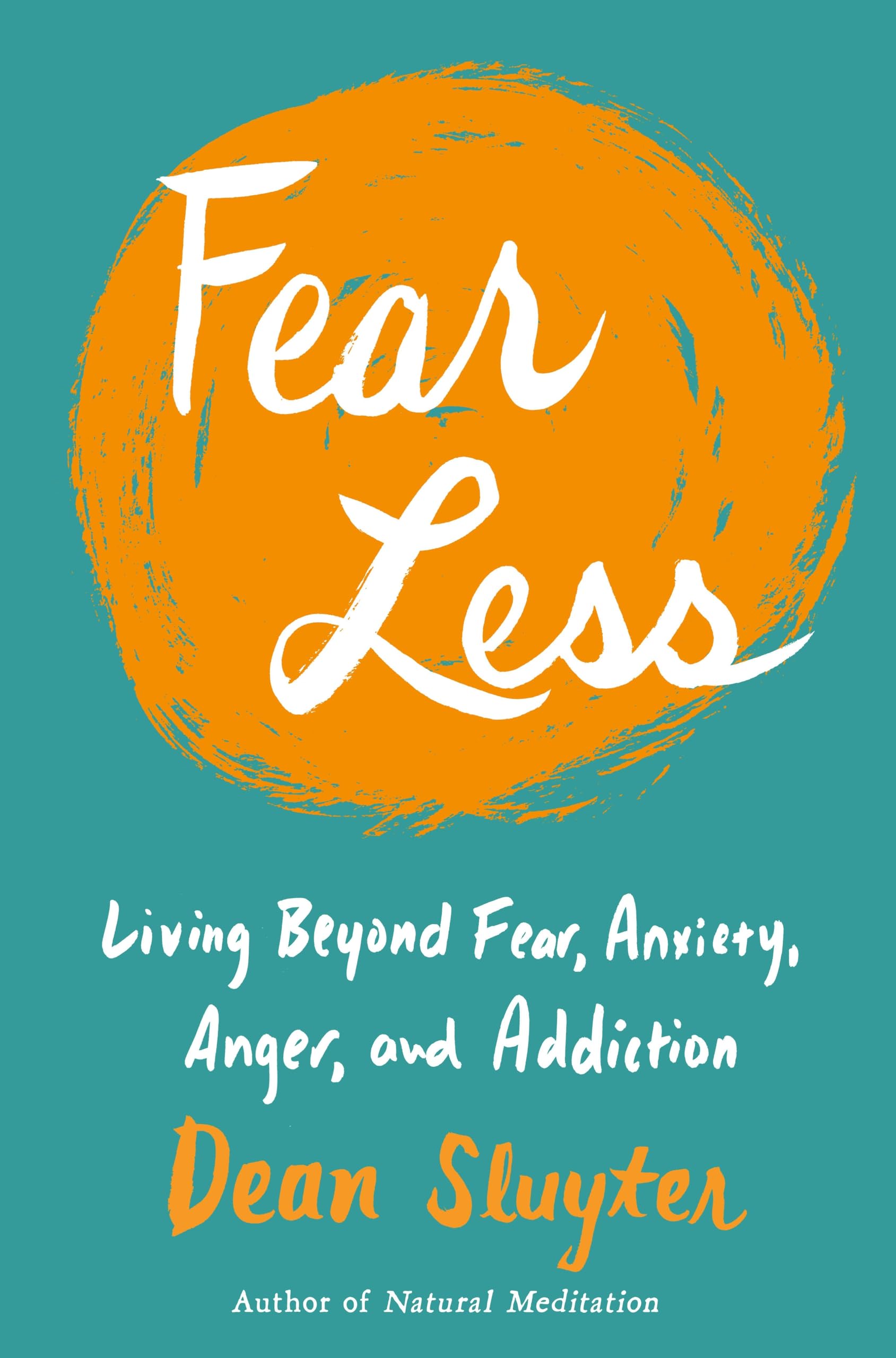 Fear Less: Living Beyond Fear, Anxiety, Anger, and Addiction: Sluyter ...