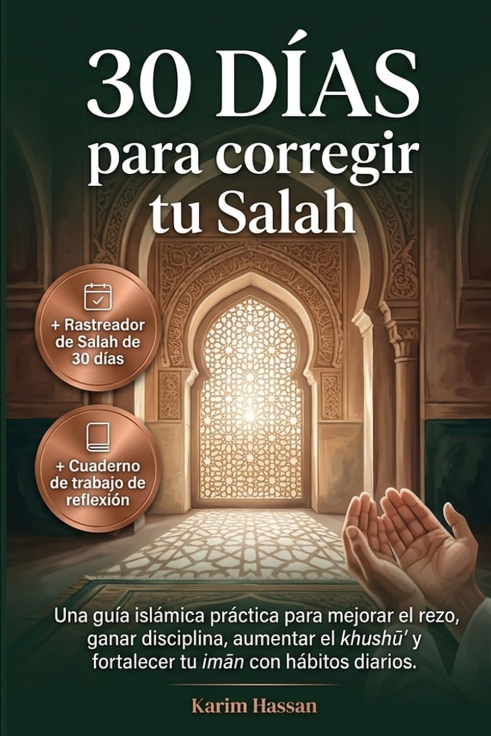 30 días para corregir tu Salah: Una guía islámica práctica para mejorar el rezo, ganar disciplina, aumentar el khushūʾ y fortalecer tu imān con hábitos diarios.