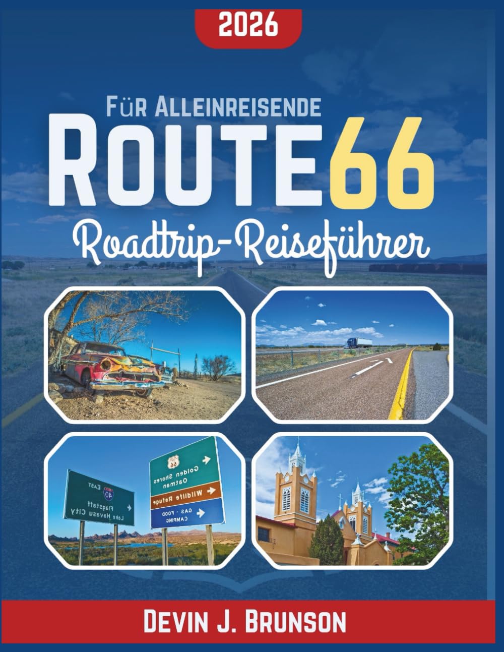 Route 66 Roadtrip-Reiseführer 2026: Freiheit auf der offenen Straße – Detaillierte Wegbeschreibungen, versteckte Juwelen und Erkundungstouren auf eigene Faust für eine Person