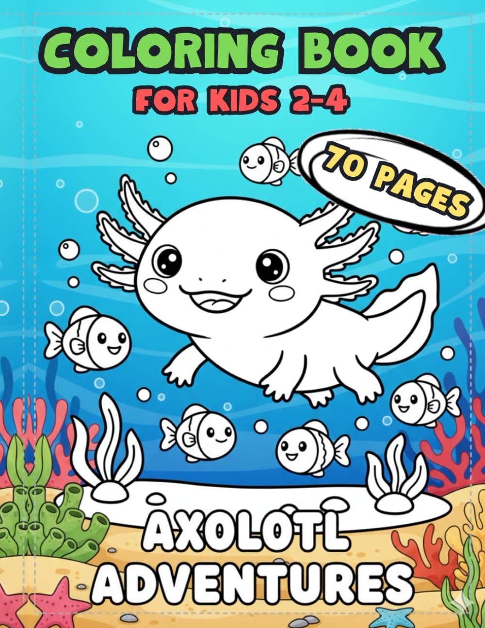 My First Axolotl Coloring Book for Kids Ages 2–4: Cute and Easy Axolotl Coloring Pages for Toddlers — Big Bold Outlines, Simple Fun Scenes, and Adorable Ocean Friends to Color