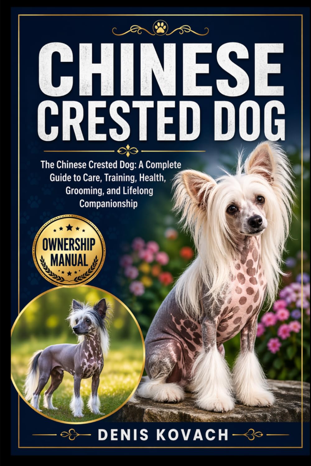 CHINESE CRESTED DOG: The Chinese Crested Dog: A Complete Guide to Care, Training, Health, Grooming, and Lifelong Companionship