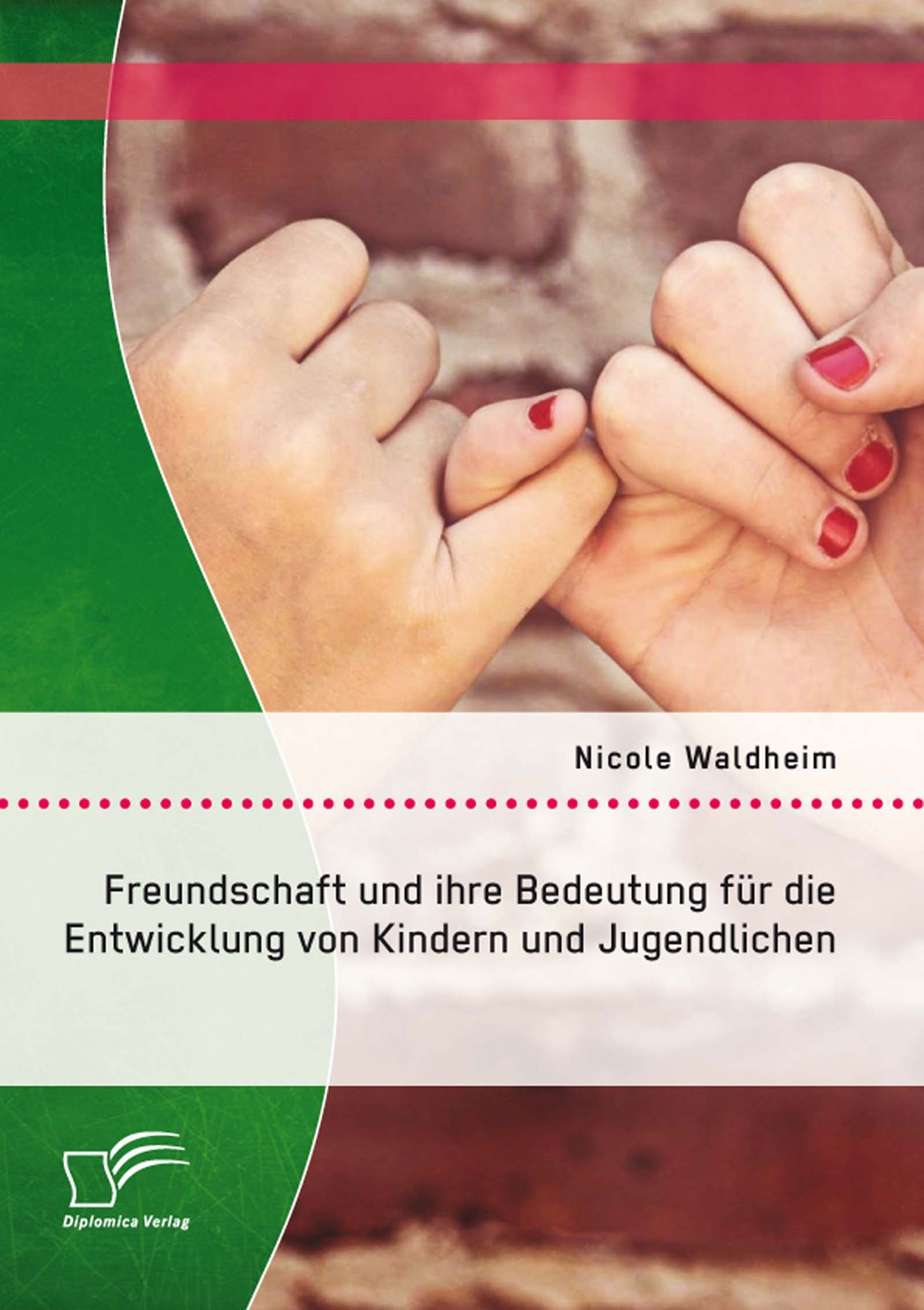 Freundschaft und ihre Bedeutung für die Entwicklung von Kindern und Jugendlichen (German Edition)
