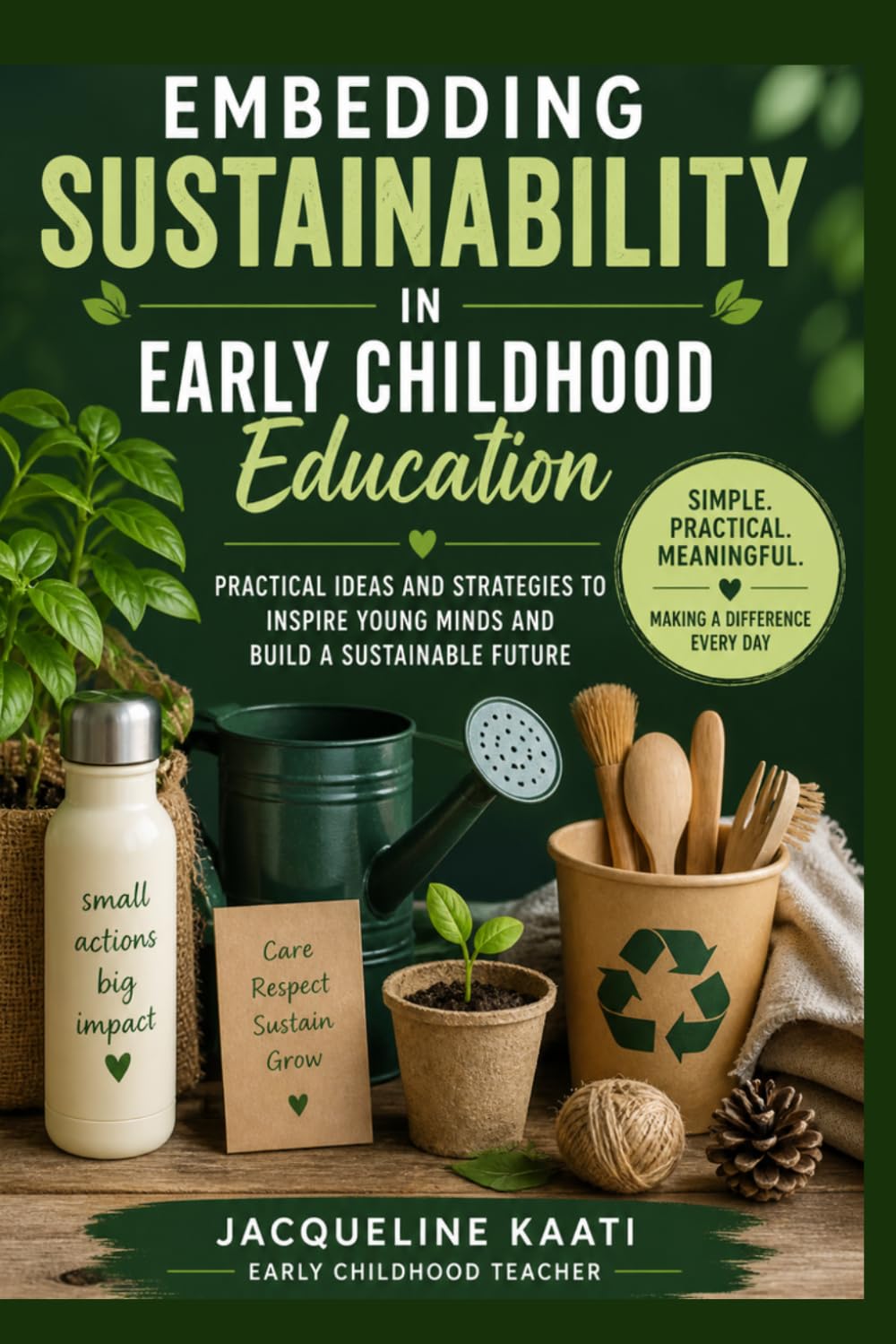 Embedding Sustainability in Early Childhood Education: Practical ideas and strategies to inspire young minds and build a sustainable future