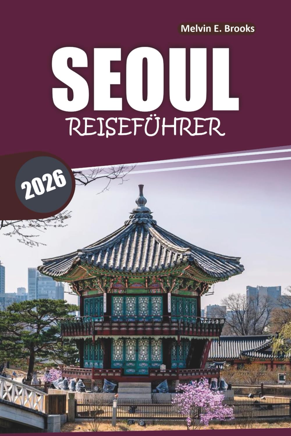 Seoul Reiseführer 2026: Kultur, ikonische Sehenswürdigkeiten, historische Stätten, Essen und Tagesausflüge in der Hauptstadt Südkoreas entdecken
