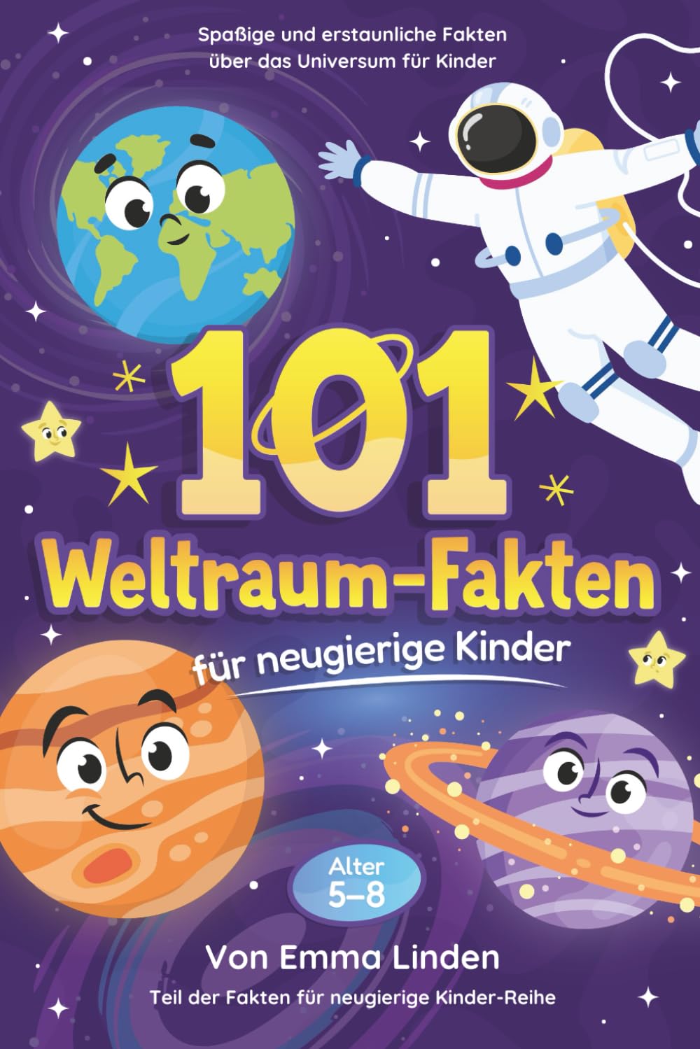 101 Weltraum-Fakten für neugierige Kinder: Spaßige und erstaunliche Fakten über das Universum für Kinder von 5–8 Jahren