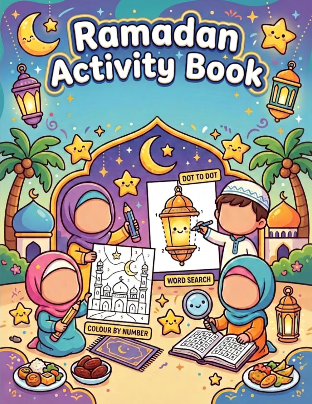 Ramadan Activity Book For Muslim Kids: Dot to Dot, Color By Number, Word Search and Coloring Pages (Islamic & Muslim Coloring Books for Kids)