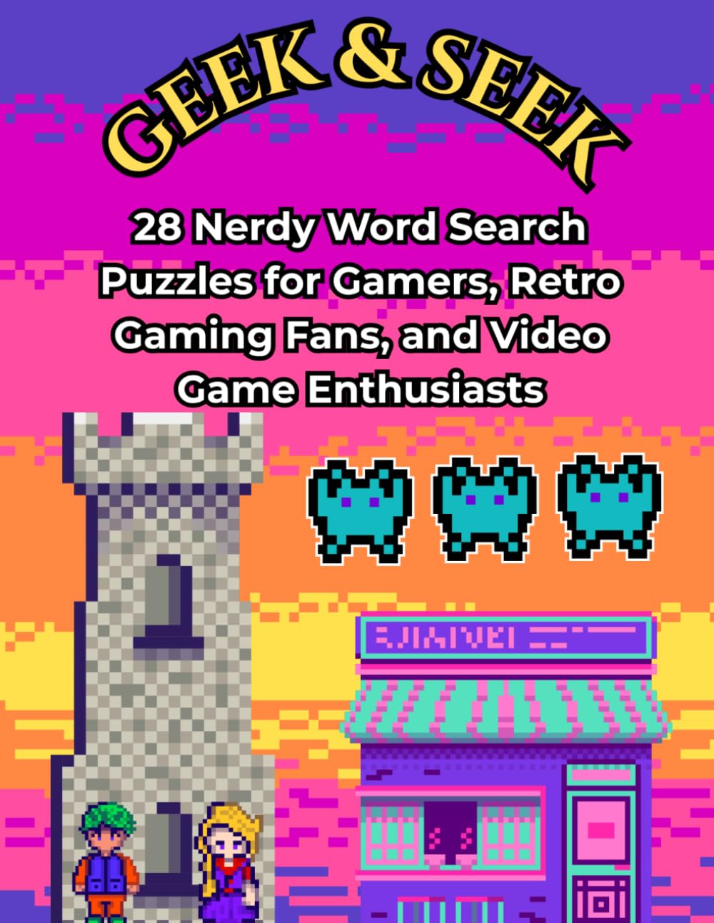 Geek & Seek: Video Games & Retro Gaming Word Search: 28 Nerdy Word Search Puzzles for Gamers, Retro Gaming Fans, and Video Game Enthusiasts