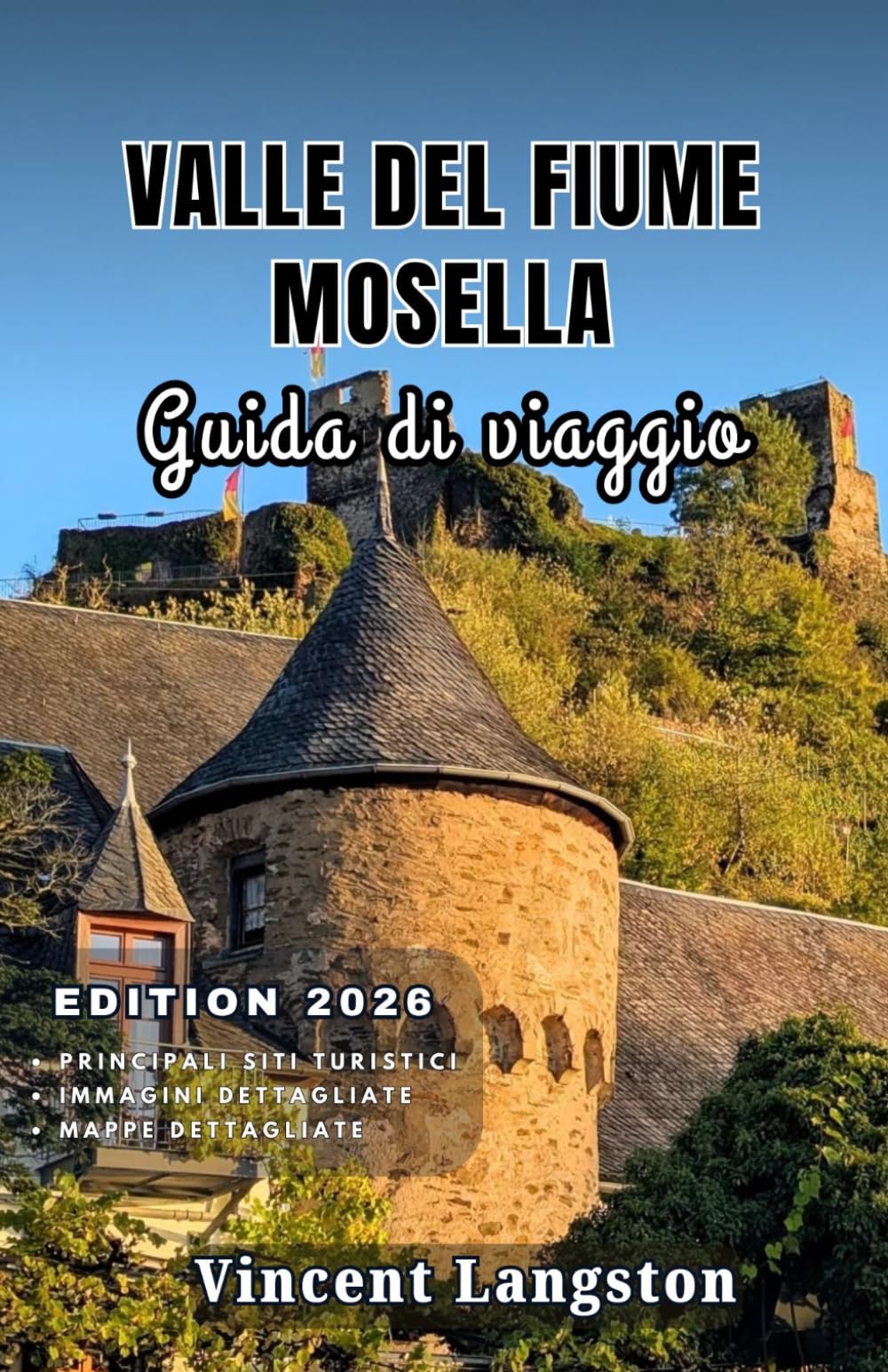 VALLE DELFIUME MOSELLA Guida di viaggio 2026: Esplora i tortuosi fiumi della Mosella, i castelli medievali e i vigneti di fama mondiale con indimenticabili viaggi panoramici.