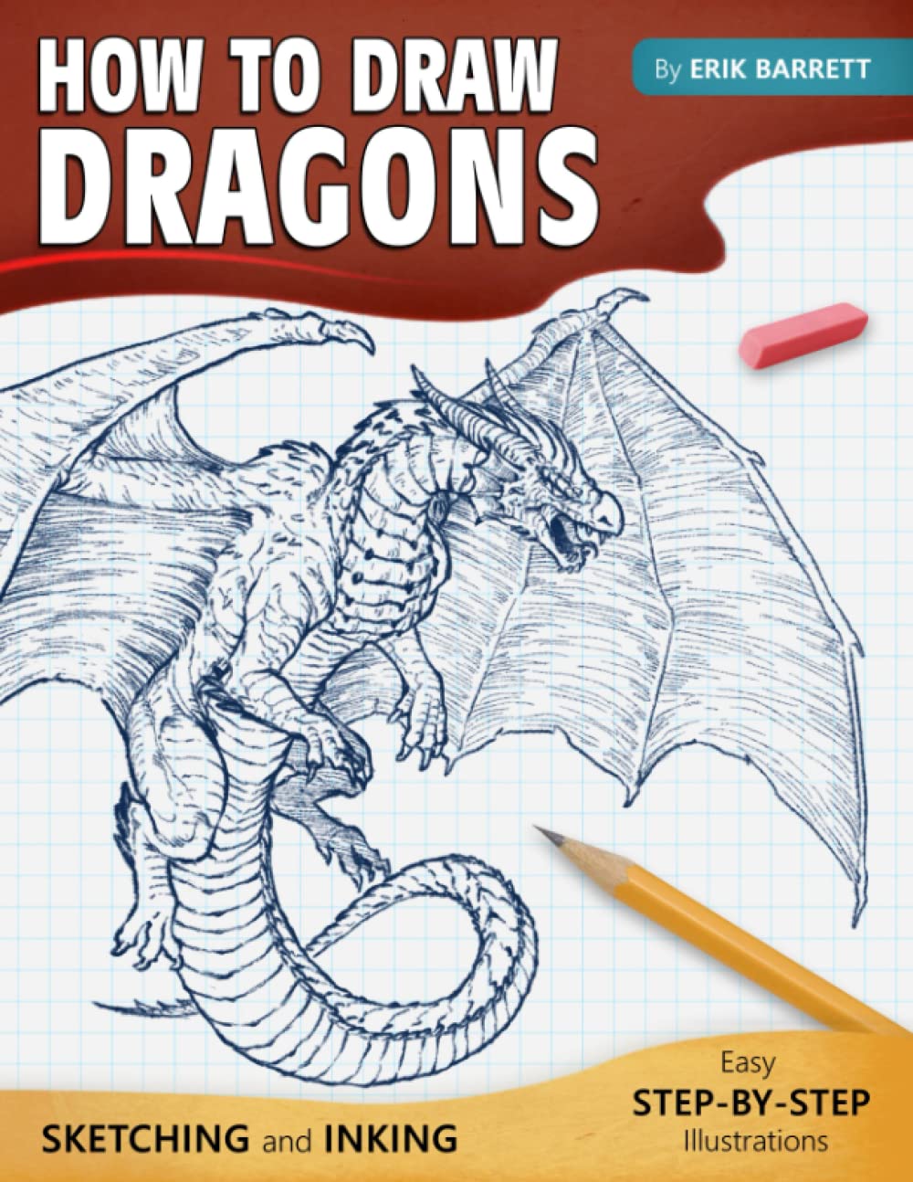 How To Draw Dragons: Simple Inking and Sketching Lessons with Step By Step Instructions, Beautiful Illustrations on Drawing Western Dragons, Wyvern, Drake and Many More (Guide Book for Beginners) Paperback – March 3, 2022