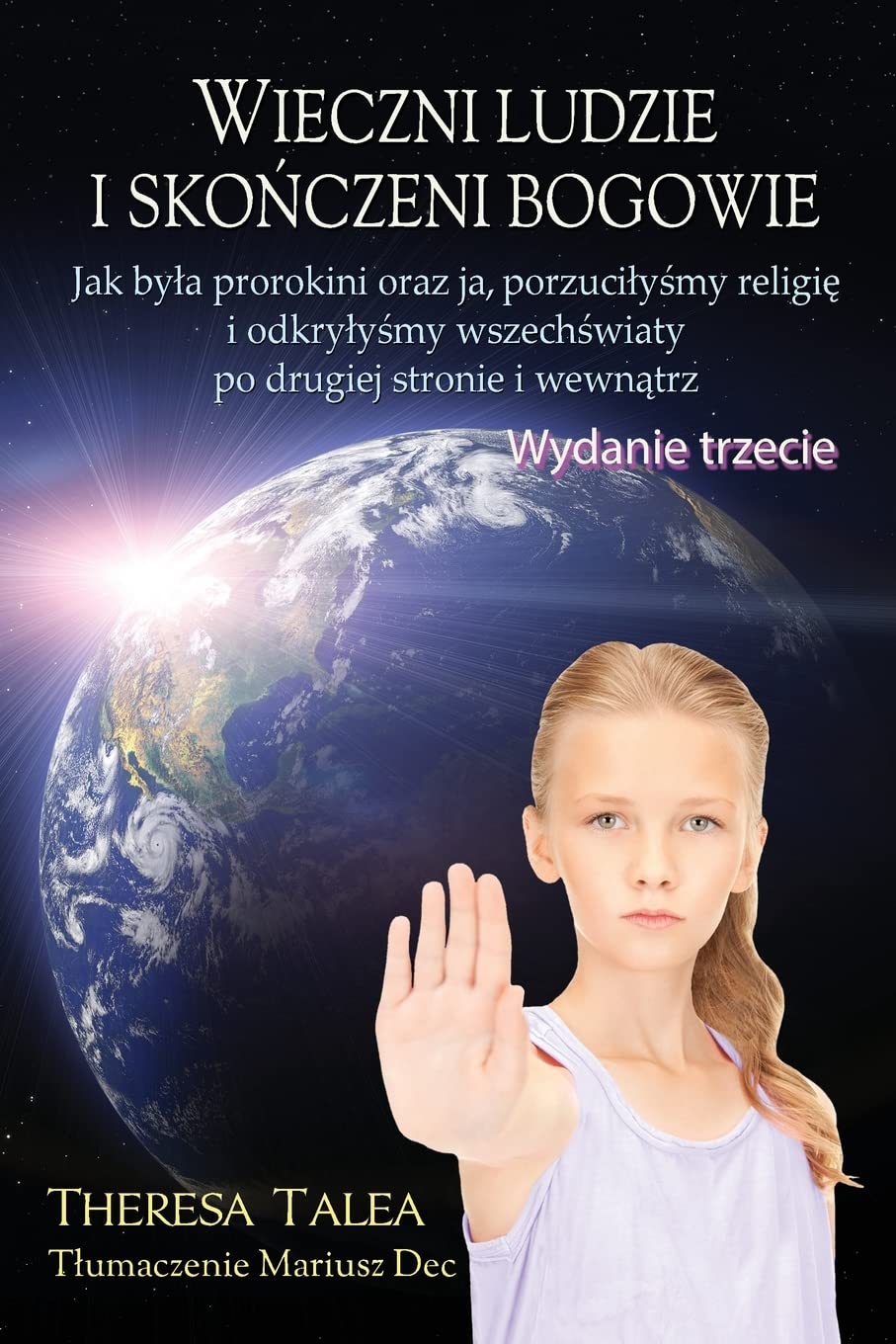 Wieczni Ludzie I Skonczeni Bogowie : Jak Byla Prorokini Oraz Ja, Porzucilysmy...