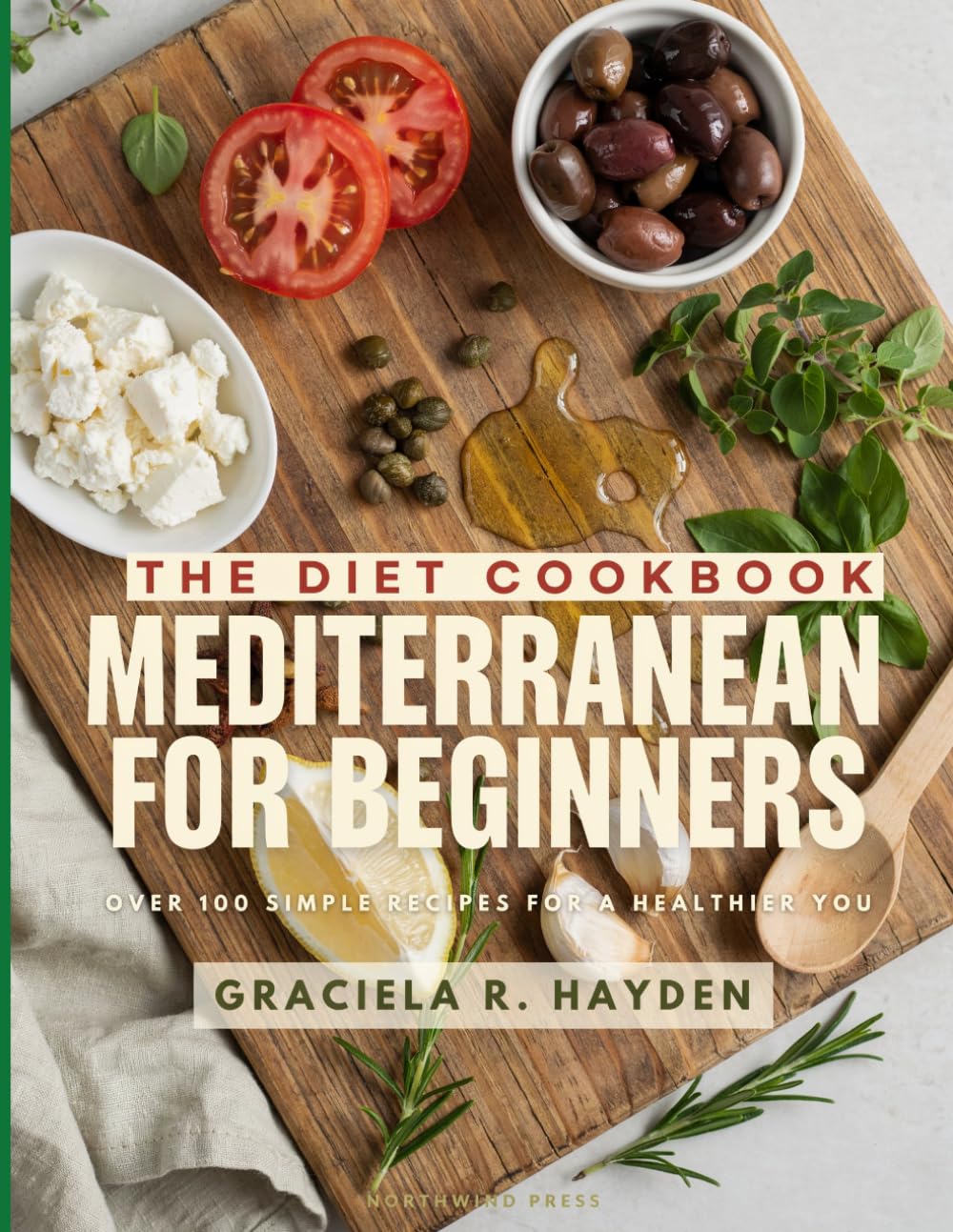 The Diet Cookbook: Mediterranean for Beginners: A Complete Roadmap to Healthy Eating and Sustainable Habits