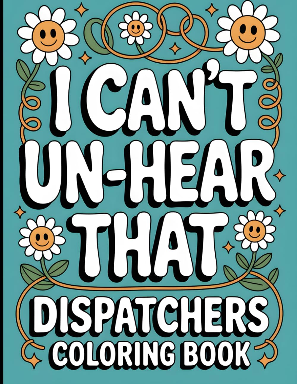 I Can't Hear That: Dispatcher Coloring Book: National Public Safety Telecommunicators Week Appreciation Gift (Dispatcher Gifts)