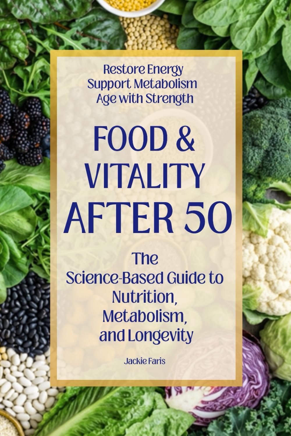 Food & Vitality After 50: The Science-Based Guide to Nutrition, Metabolism, and Longevity