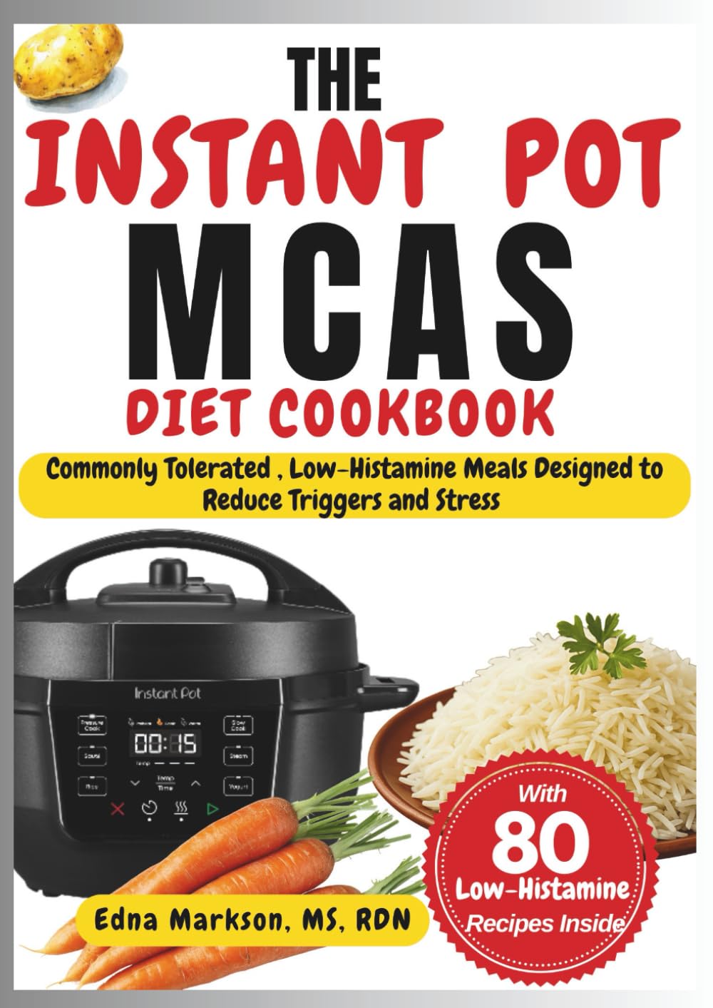 THE INSTANT POT MCAS DIET COOKBOOK: Commonly Tolerated, Low-Histamine Meals Designed to Reduce Triggers and Stress