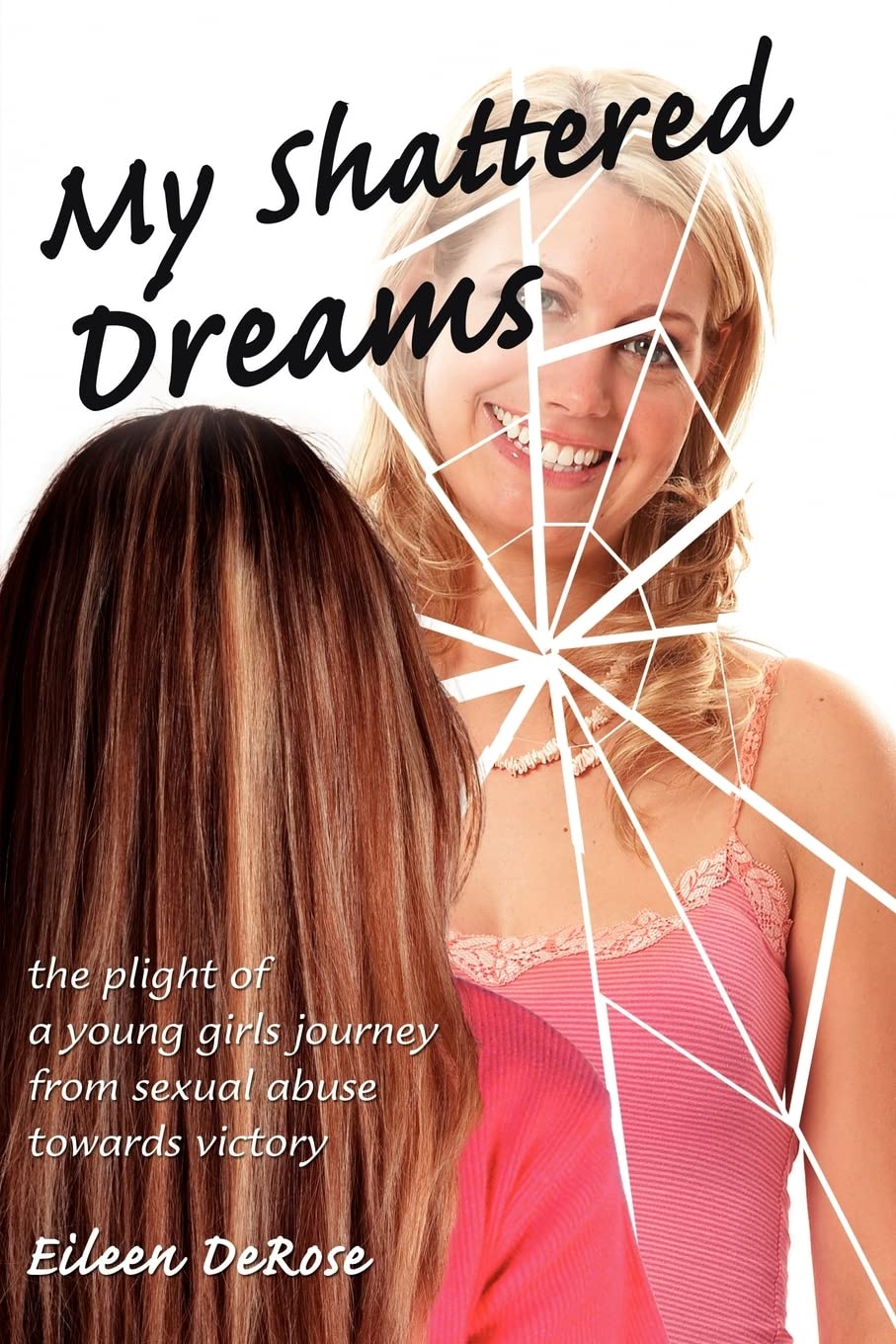 My Shattered Dreams: the plight of a young girls journey from sexual abuse towards victory