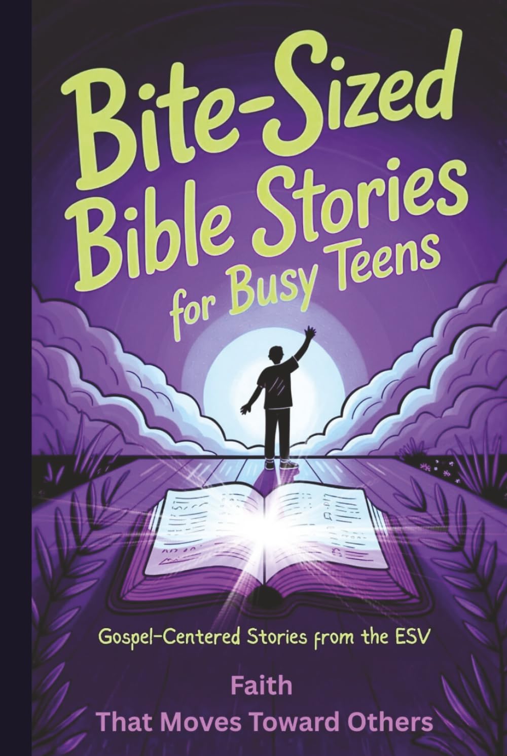Bite-Sized Bible Stories For Busy Teens: Gospel-Centered Stories from the ESV: Faith That Moves Toward Others (Bible Bites For Teens)