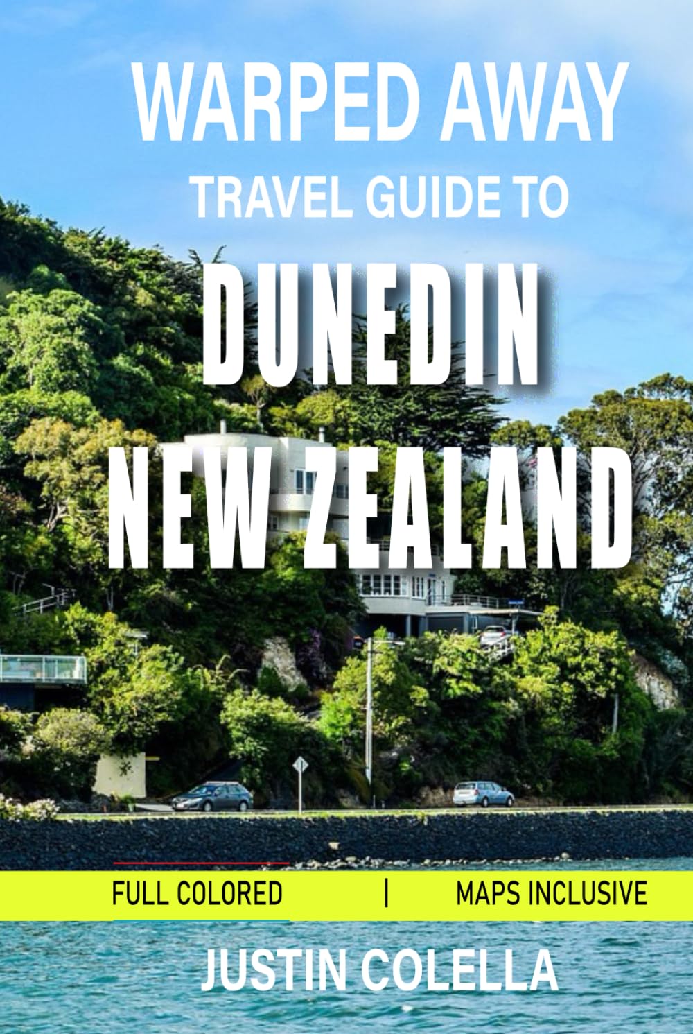 Warped Away Travel Guide To Dunedin New Zealand: Discover Scotland's Southern Hemisphere Legacy Through Wildlife Encounters, Historic Landmarks, and ... (Unforgettable Experiences Travel Guides)
