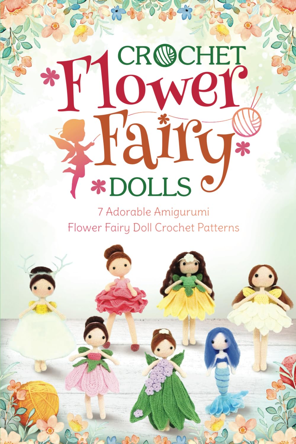 Crochet Flower Fairy Dolls: Adorable Amigurumi Flower Doll Crochet Patterns: Mini Pretty Dolls with Flower Patterns