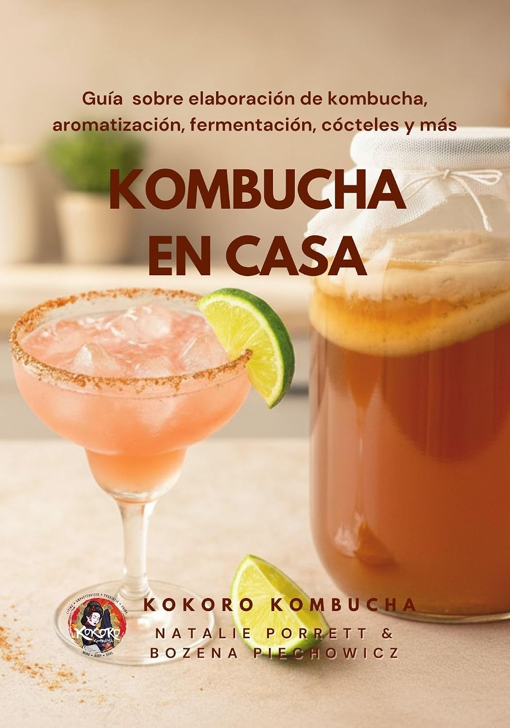Kombucha en Casa: Guía para principiantes sobre elaboración de kombucha, aromatización, fermentación, cócteles y más (The Kokoro Kombucha Collection) (Spanish Edition)