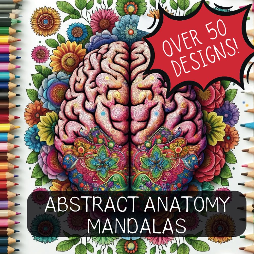 Abstract Anatomy: An Interesting Mandala Coloring Book For Adults (Adult Mandala Coloring Books)